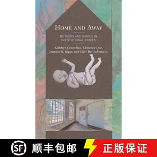 【3-4周达】Home and Away : Mothers and Babies in Institutional Spaces [9781498592918]