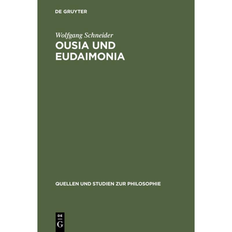 【4周达】Ousia und Eudaimonia: Die Verflechtung von Metaphysik und Ethik bei Aristoteles [9783110169010]