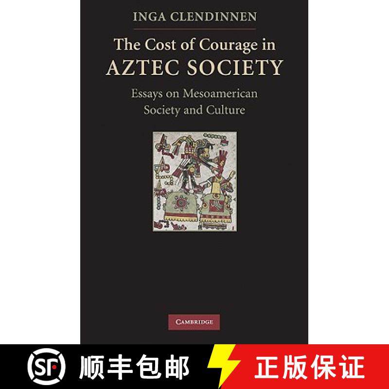 【3-4周达】The Cost of Courage in Aztec Society: Essays on Mesoamerican Society and Culture [9780521732079]