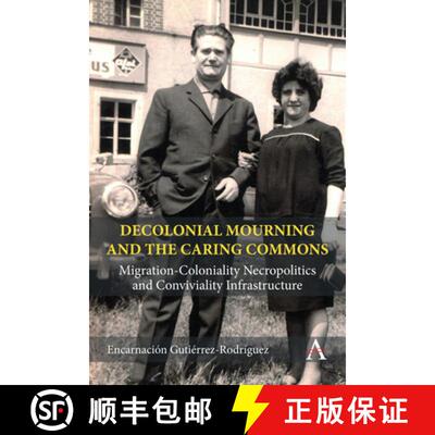 【3-4周达】Decolonial Mourning and the Caring Commons : Migration-Coloniality Necropolitics and Convi... [9781839992483]