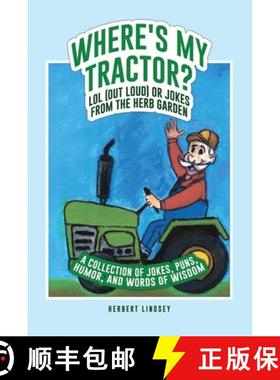 预订 Where's My Tractor? LOL (Out Loud) or Jokes from the Herb Garden: A Collection of Jokes, Puns, H... [9798887292915]