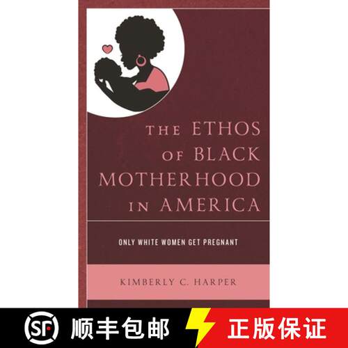 【3-4周达】精装 The Ethos of Black Motherhood in America : Only White Women Get Pregnant [9781793601421]