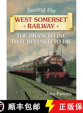 【3-4周达】Saving the West Somerset Railway: The Branch Line That Refused to Die [9780752464039]