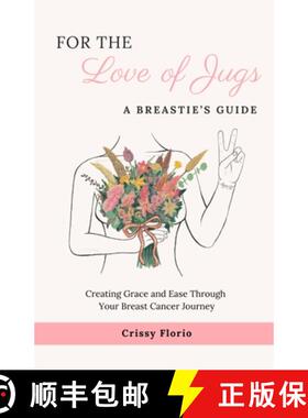 【3-4周达】For the Love of Jugs: A Breastie's Guide, Creating Grace and Ease Through Your Breast Canc... [9798992383805]