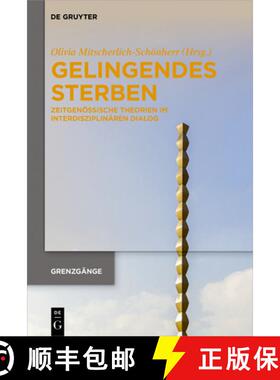 【3-4周达】Gelingendes Sterben: Zeitgenössische Theorien Im Interdisziplinären Dialog [9783110600766]