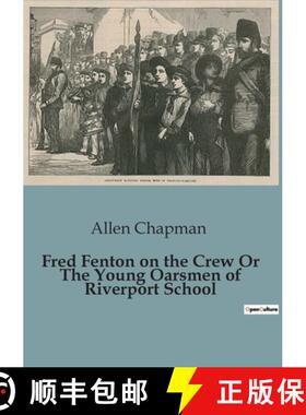 【3-4周达】Fred Fenton on the Crew Or The Young Oarsmen of Riverport School: The Adventures of Fred F... [9791041819355]