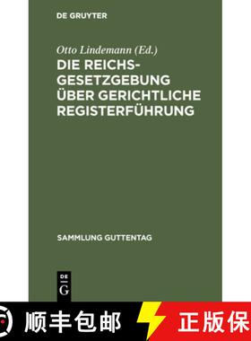 【3-4周达】精装 Die Reichsgesetzgebung UEber Gerichtliche Registerfuhrung : Textausgabe Der Einschlag... [9783111269160]