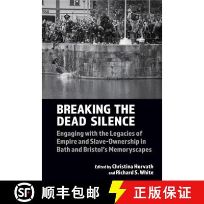 【3-4周达】Breaking the Dead Silence: Engaging with the Legacies of Empire and Slave-Ownership in Bat... [9781802075885]