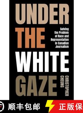 预订 Under the White Gaze: Solving the Problem of Race and Representation in Canadian Journalism [9780774881111]