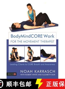 【3-4周达】Bodymindcore Work for the Movement Therapist: Leading Clients to Core Breath and Awareness [9781848193383]