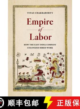 【3-4周达】Empire of Labor: How the East India Company Colonized Hired Work (First Edition) [9780520399648]