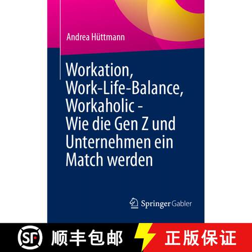 【3-4周达】Workation, Work-Life-Balance, Workaholic - Wie die Gen Z und Unternehmen ein Match werden [9783658467364]