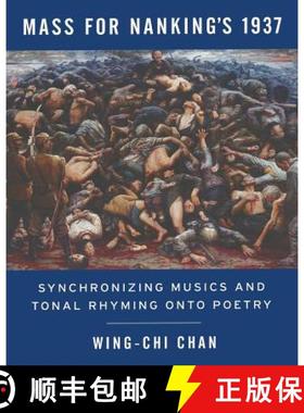 【3-4周达】Mass for Nanking's 1937: Synchronizing Musics and Tonal Rhyming onto Poetry [9780986435393]