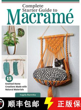 【3-4周达】Complete Starter Guide to Macrame: 15 Knotted Home Creations Made with Natural Materials [9781497104945]