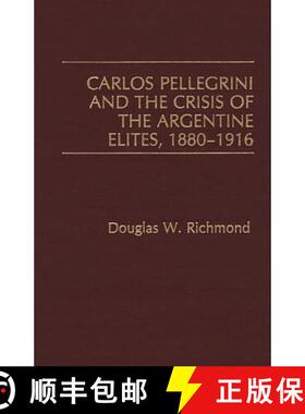 【3-4周达】Carlos Pellegrini and the Crisis of the Argentine Elites, 1880-1916 [9780275932886]