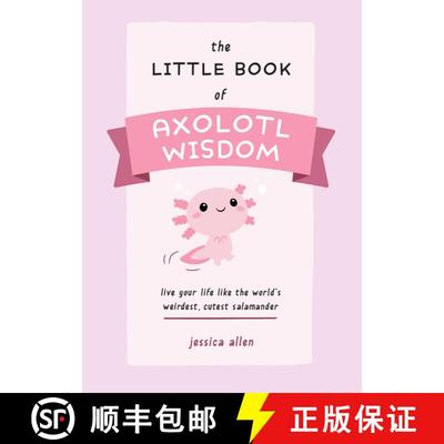 【3-4周达】The Little Book of Axolotl Wisdom: Live Your Life Like the World's Weirdest, Cutest Salama... [9781646044177]