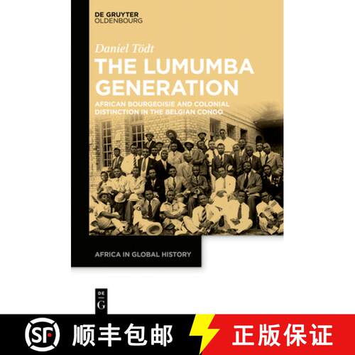 【3-4周达】精装 The Lumumba Generation – African Bourgeoisie and Colonial Distinction in the Belgian... [9783110708691]