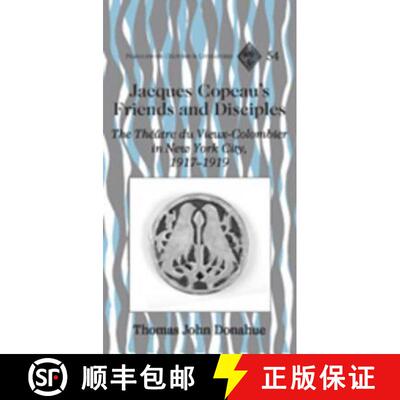 预订 Jacques Copeau's Friends and Disciples : The Théâtre du Vieux-Colombier in New York City, 1917... [9781433101663]