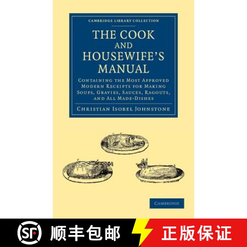 【3-4周达】Cook and Housewife's Manual: Containing the Most Approved Modern Receipts for Making Soups... [9781108053112]