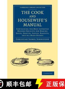【3-4周达】Cook and Housewife's Manual: Containing the Most Approved Modern Receipts for Making Soups... [9781108053112]