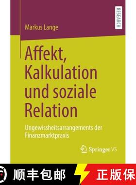 【3-4周达】Affekt, Kalkulation und soziale Relation : Ungewissheitsarrangements der Finanzmarktpraxis [9783658353377]