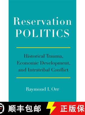 预订 Reservation Politics: Historical Trauma, Economic Development, and Intratribal Conflict [9780806194899]