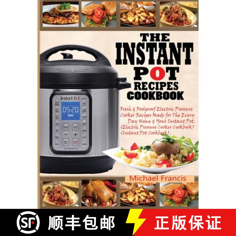 【3-4周达】Instant Pot Recipes Cookbook: Fresh & Foolproof Electric Pressure Cooker Recipes Made for ... [9781952504518]