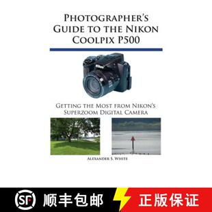 【3-4周达】Photographer's Guide to the Nikon Coolpix P500: Getting the Most from Nikon's Superzoom Di... [9780964987579]