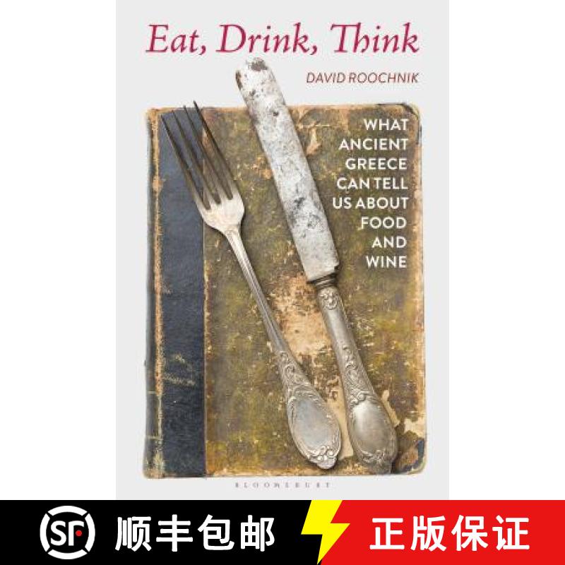 【3-4周达】Eat, Drink, Think: What Ancient Greece Can Tell Us about Food and Wine [9781350120761]