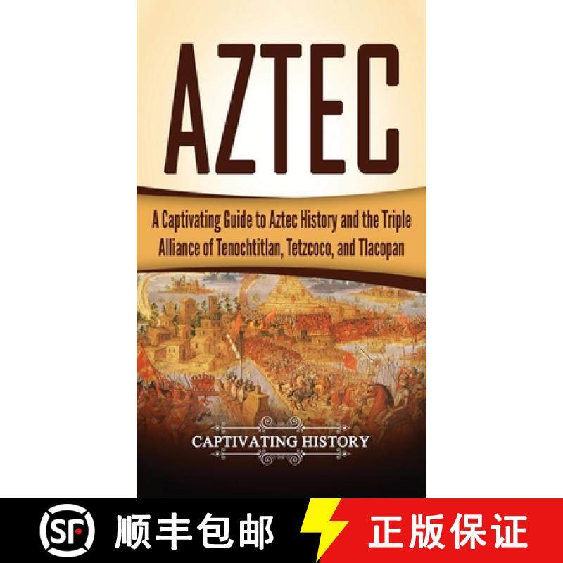 预订 Aztec: A Captivating Guide to Aztec History and the Triple Alliance of Tenochtitlan, Tetzcoco, a... [9781647485375]