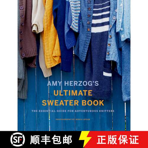 预订 Amy Herzog's Ultimate Sweater Book: The Essential Guide for Adventurous Knitters [9781419726705]