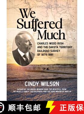 预订 We Suffered Much: Charles Wood Irish and the Dakota Territory Railroad Survey of 1879-1881 [9781643435671]