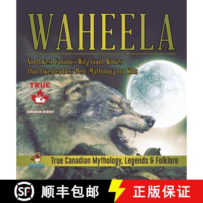 【3-4周达】Waheela - Northwest Canada's Wily Giant Wolves That Like Headless Men | Mythology for Kids... [9780228236061]