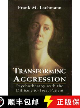 【3-4周达】精装 Transforming Aggression : Psychotherapy with the Difficult-to-Treat Patient [9780765702937]