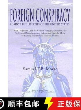 【3-4周达】Foreign Conspiracy Against the Liberties of the United States: How the Jesuits Used the Va... [9781944855093]