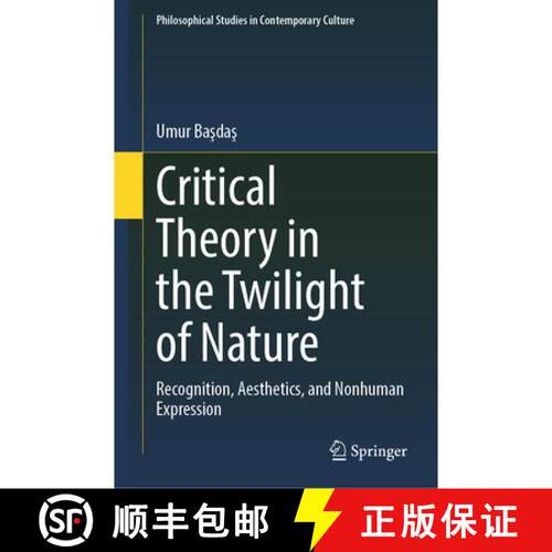 【3-4周达】精装 Critical Theory in the Twilight of Nature: Recognition, Aesthetics, and Nonhuman Expr... [9783032161932]