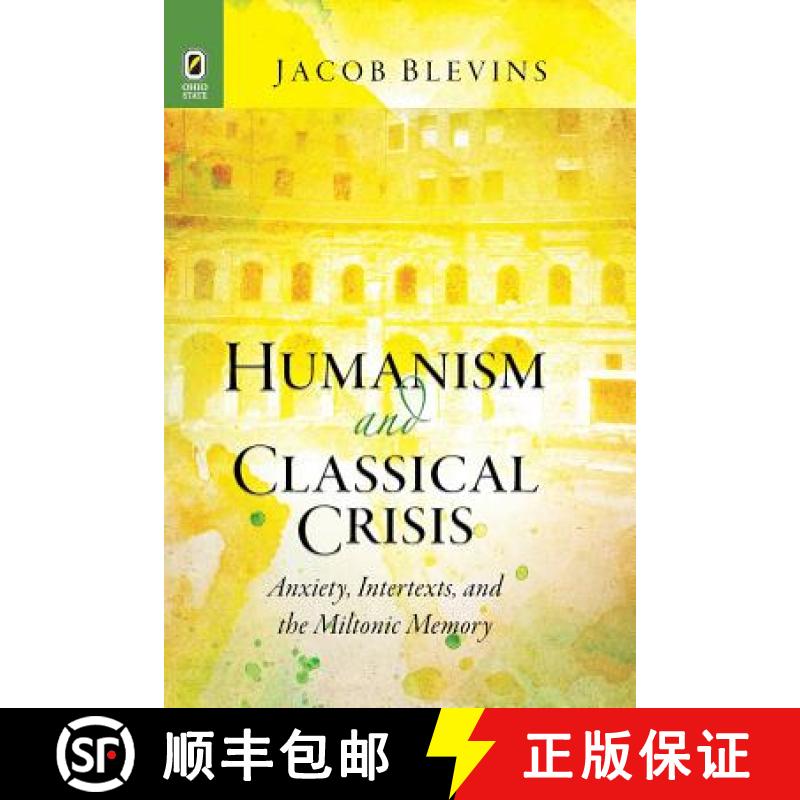 预订 Humanism and Classical Crisis: Anxiety, Intertexts, and the Miltonic Memory [9780814252994]