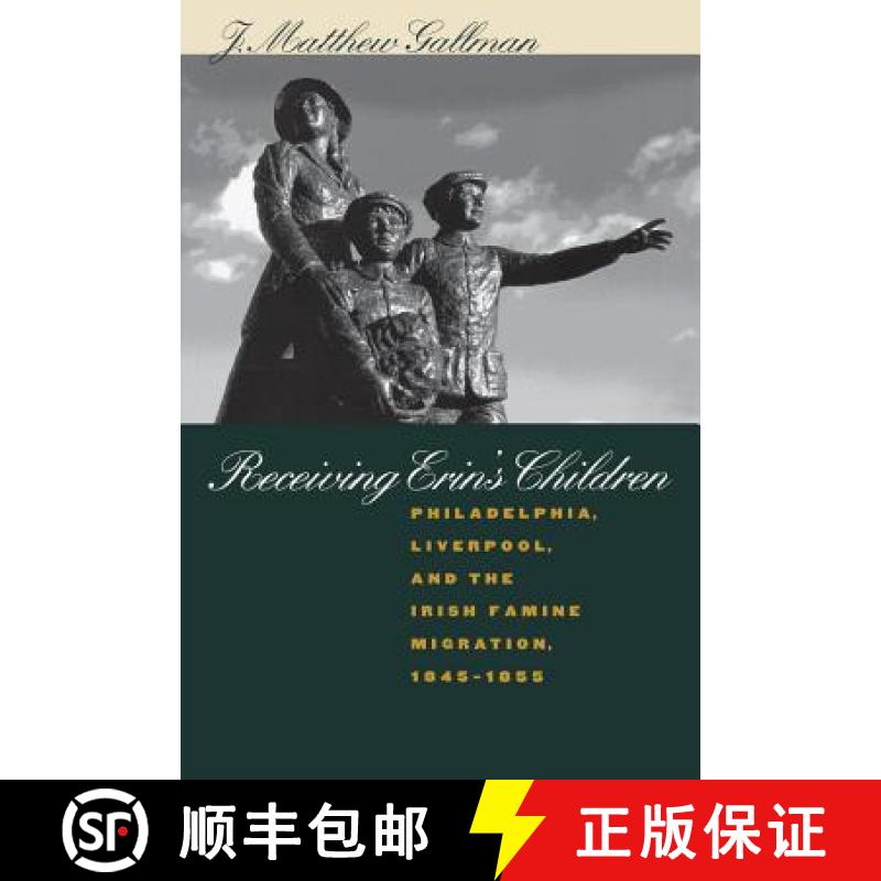预订 Receiving Erin's Children: Philadelphia, Liverpool, and the Irish Famine Migration, 1845-1855 [9780807848456]