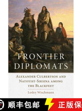 预订 Frontier Diplomats: Alexander Culbertson and Natoyist-Siksina' Among the Blackfeet [9780806136073]