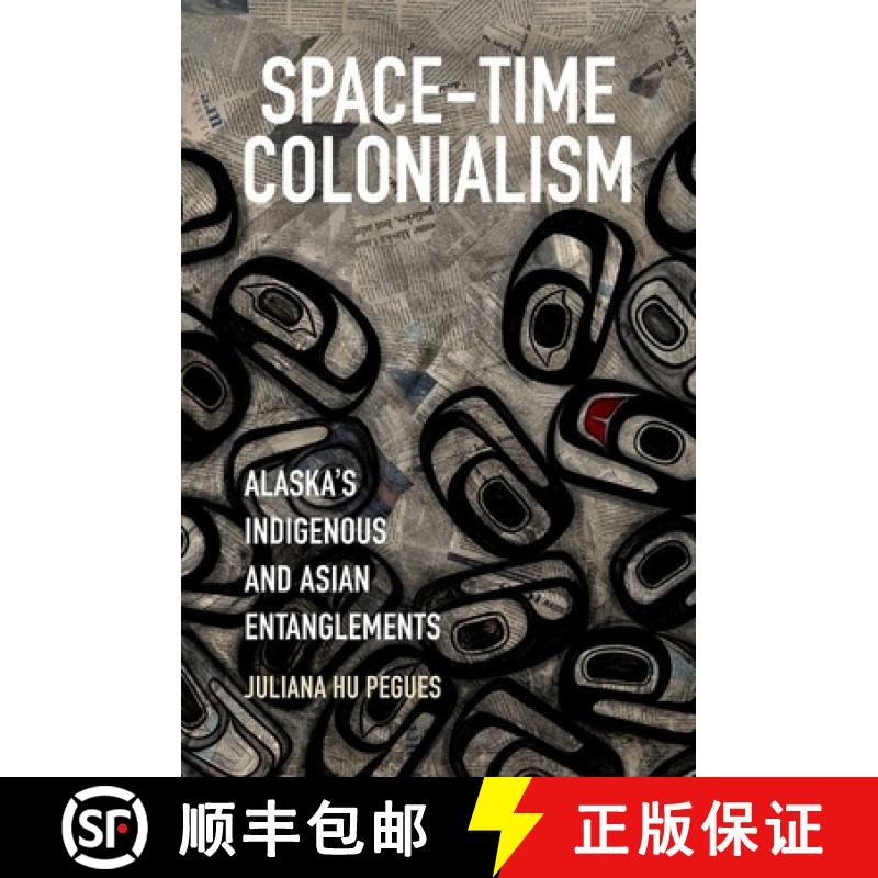 预订 Space-Time Colonialism: Alaska's Indigenous and Asian Entanglements [9781469656182]