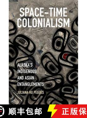 预订 Space-Time Colonialism: Alaska's Indigenous and Asian Entanglements [9781469656182]