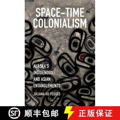 预订 Space-Time Colonialism: Alaska's Indigenous and Asian Entanglements [9781469656182]