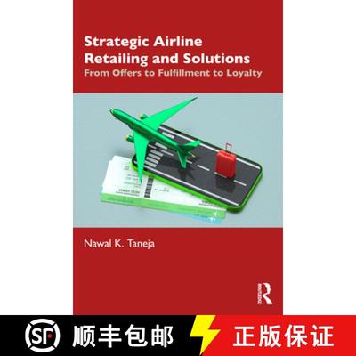 【3-4周达】Strategic Airline Retailing and Solutions: From Offers to Fulfillment to Loyalty [9781032495095]