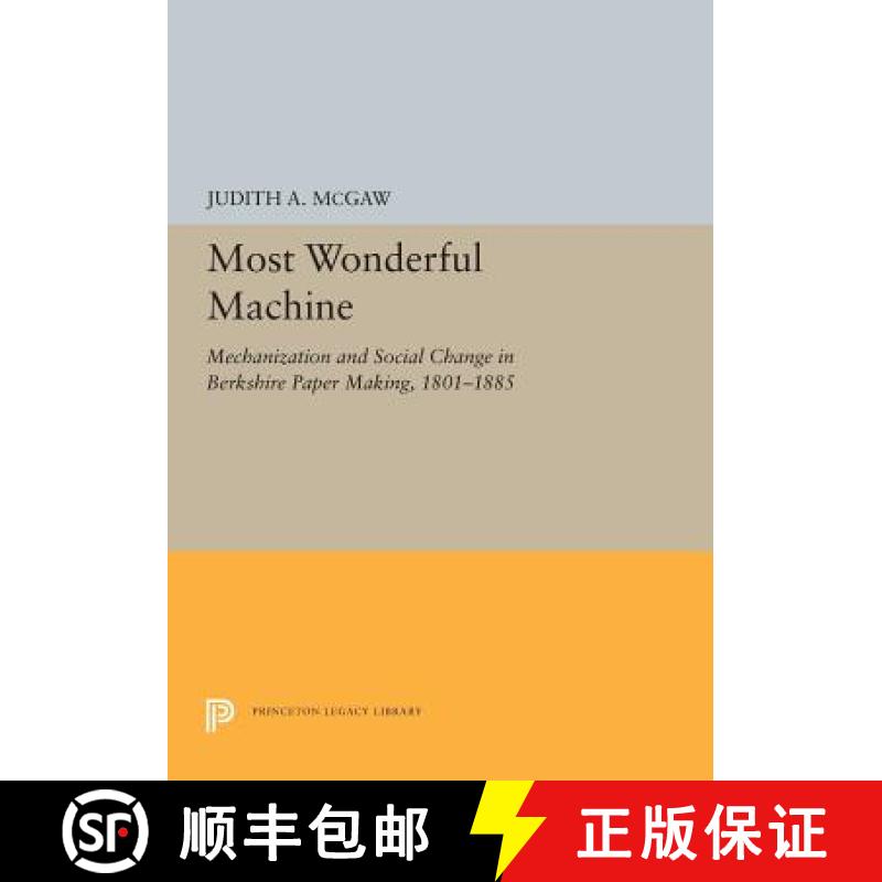 【4周达】Most Wonderful Machine: Mechanization and Social Change in Berkshire Paper Making, 1801-1885 [9780691655390]