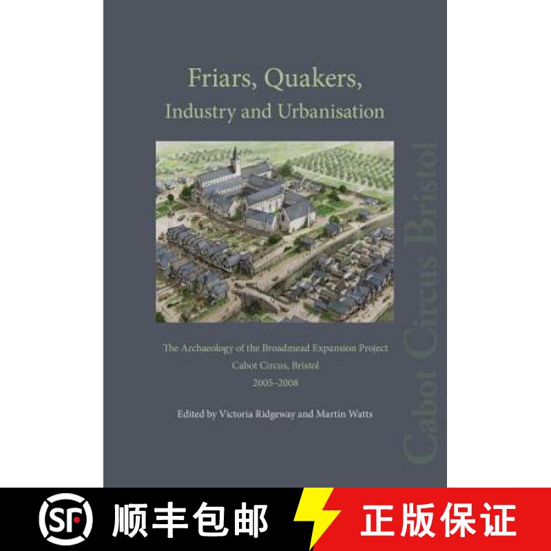 【3-4周达】Friars, Quakers, Industry and Urbanisation: The Archaeology of the Broadmead Expansion Pro... [9780956305480]