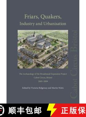 【3-4周达】Friars, Quakers, Industry and Urbanisation: The Archaeology of the Broadmead Expansion Pro... [9780956305480]