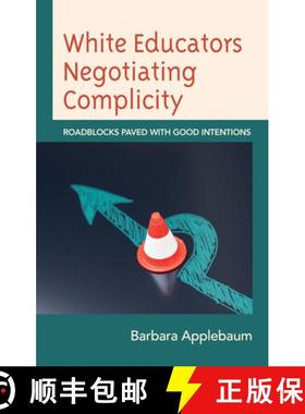 预订 White Educators Negotiating Complicity : Roadblocks Paved with Good Intentions [9781666904154]