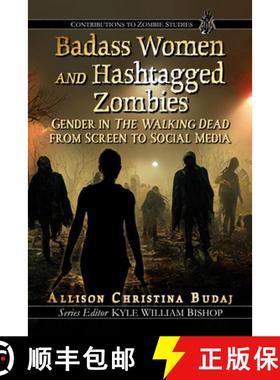 【3-4周达】Badass Women and Hashtagged Zombies : Gender in The Walking Dead from Screen to Social Media [9781476691572]