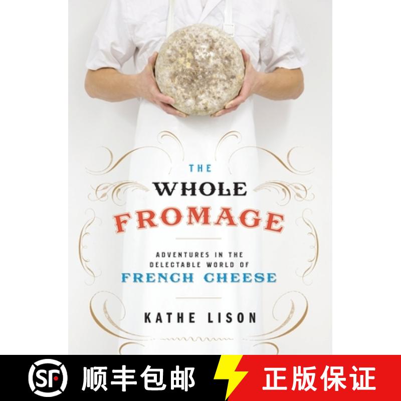 【3-4周达】The Whole Fromage: Adventures in the Delectable World of French Cheese [9780307452061]