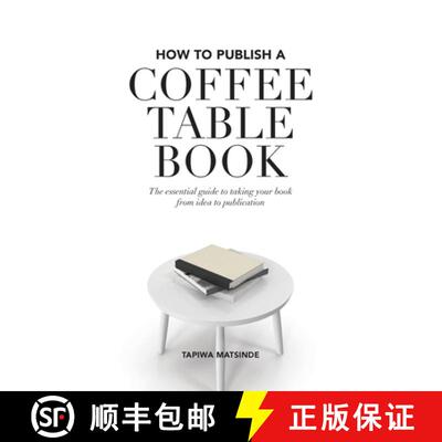 【3-4周达】How to Publish a Coffee Table Book: The essential guide to taking your book from idea to p... [9780995470682]